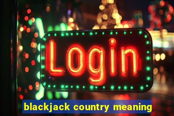 blackjack country meaning