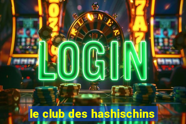 le club des hashischins