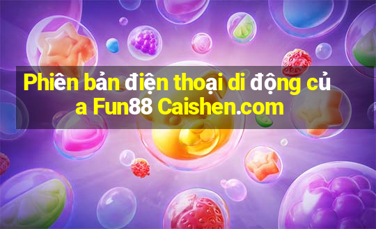 Phiên bản điện thoại di động của Fun88 Caishen.com