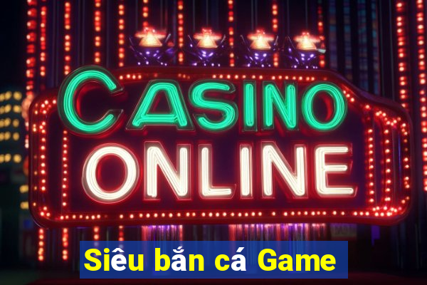 Siêu bắn cá Game