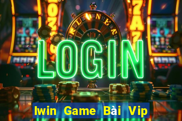 Iwin Game Bài Vip Club Đổi Thưởng