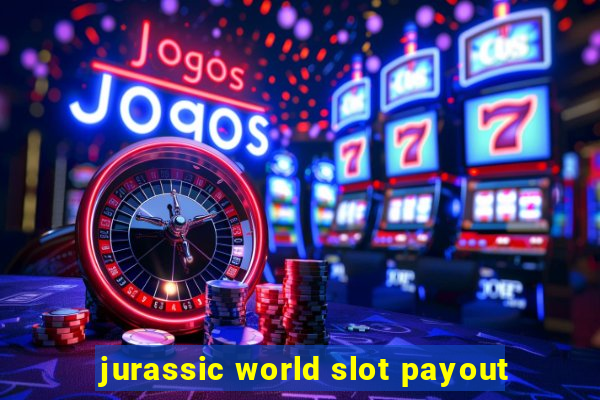 jurassic world slot payout