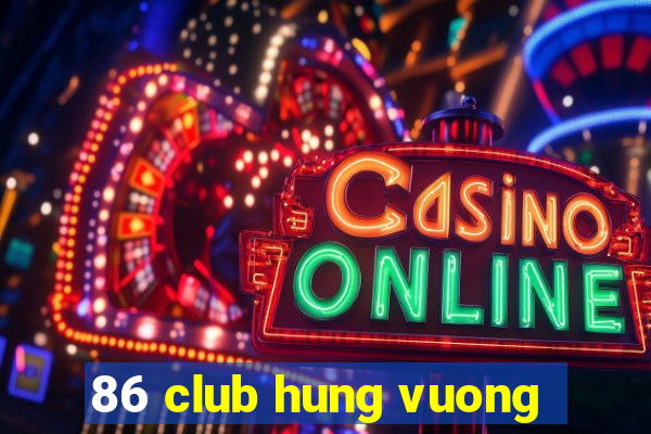 86 club hung vuong