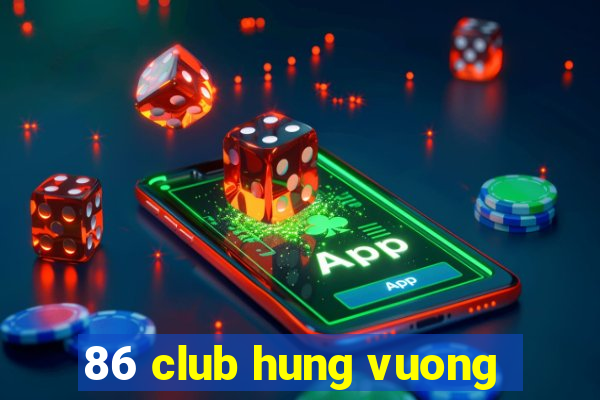 86 club hung vuong