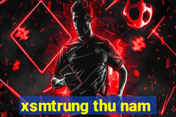 xsmtrung thu nam