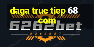 daga truc tiep 68 com