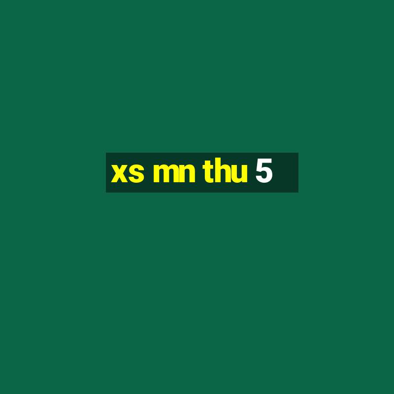 xs mn thu 5