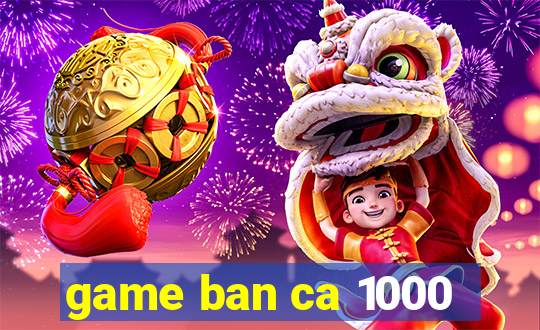 game ban ca 1000