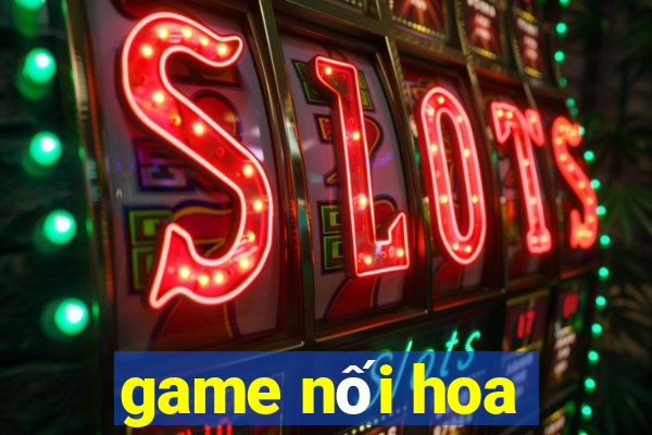 game noi hoa