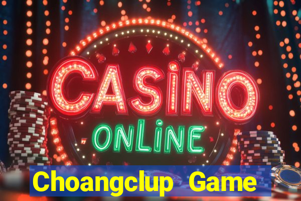 Choangclup Game Bài Tiền Thật