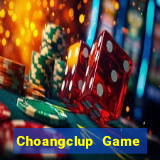 Choangclup Game Bài Tiền Thật