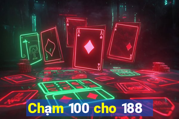 Chạm 100 cho 188