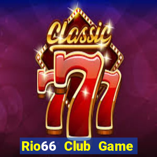 Rio66 Club Game Bài B52 Đổi Thưởng