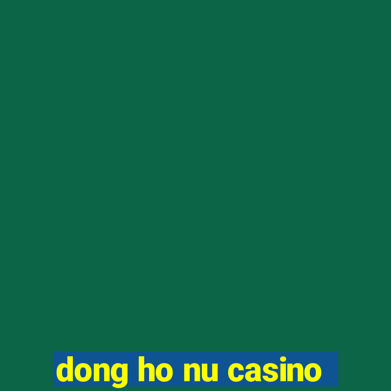 dong ho nu casino