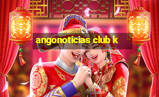 angonoticias club k