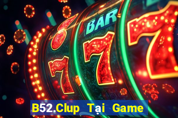 B52.Clup Tại Game Bài Đổi Thưởng Nạp Bằng Sms