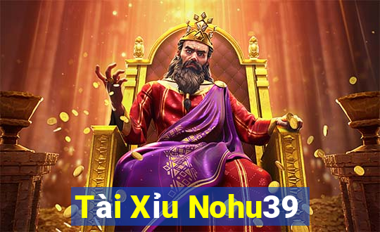 Tài Xỉu Nohu39