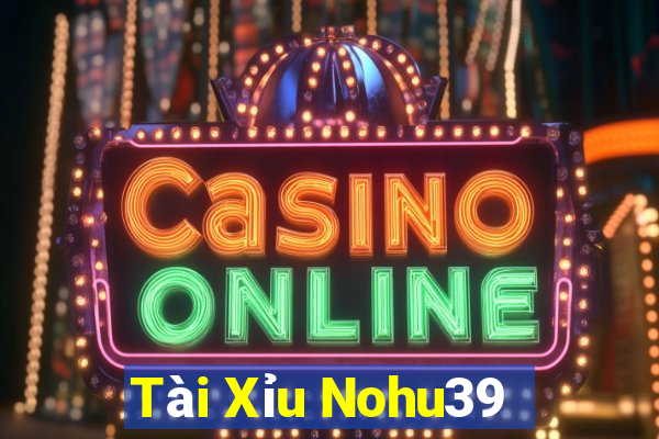 Tài Xỉu Nohu39