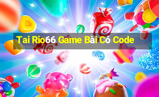 Tai Rio66 Game Bài Có Code