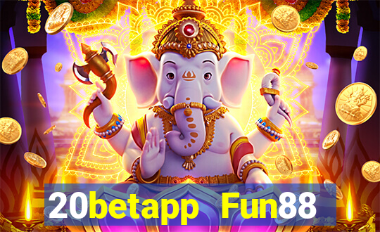 20betapp Fun88 tải phiên bản cũ dưới Fun88 20bet