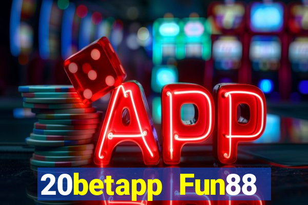 20betapp Fun88 tải phiên bản cũ dưới Fun88 20bet