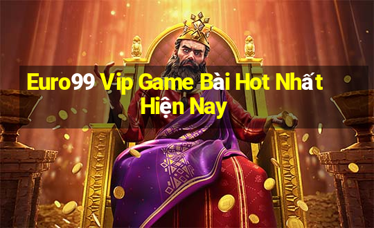 Euro99 Vip Game Bài Hot Nhất Hiện Nay