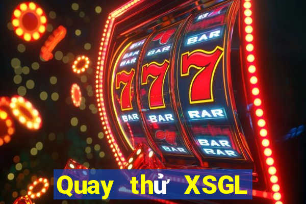 Quay thử XSGL ngày 5