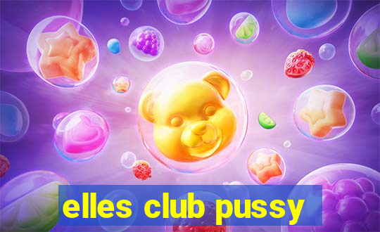 elles club pussy