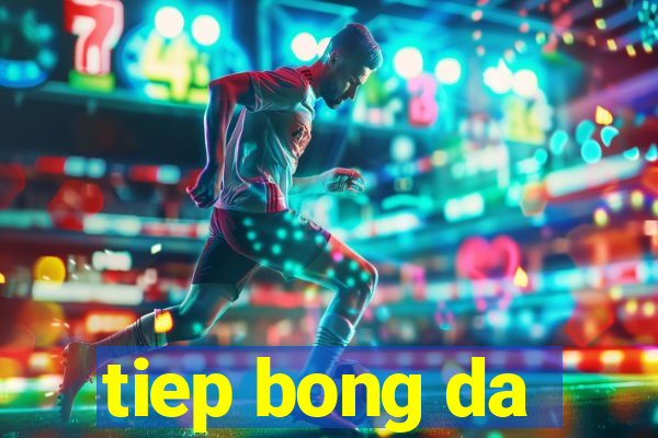 tiep bong da