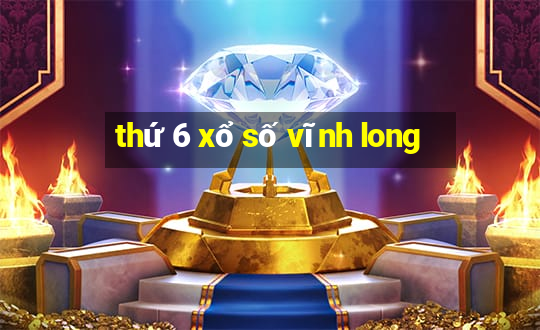 thứ 6 xổ số vĩnh long