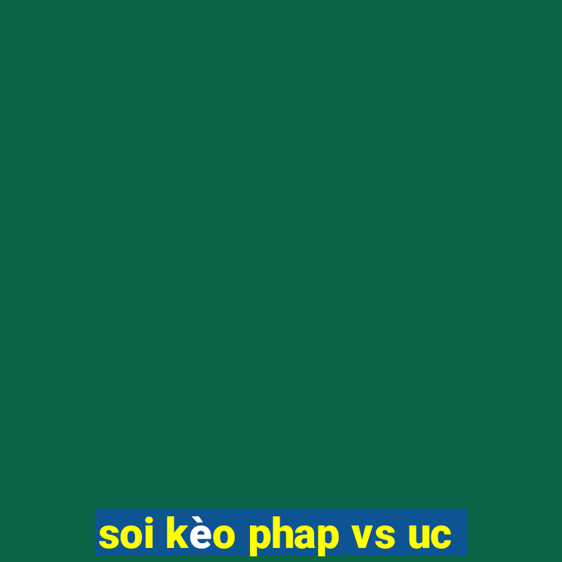 soi kèo phap vs uc