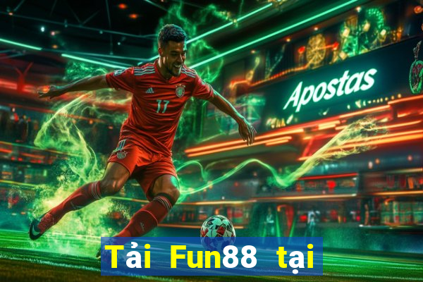 Tải Fun88 tại Việt nam sẽ nhận được 188 thật