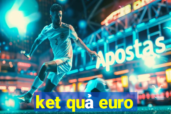 ket quả euro