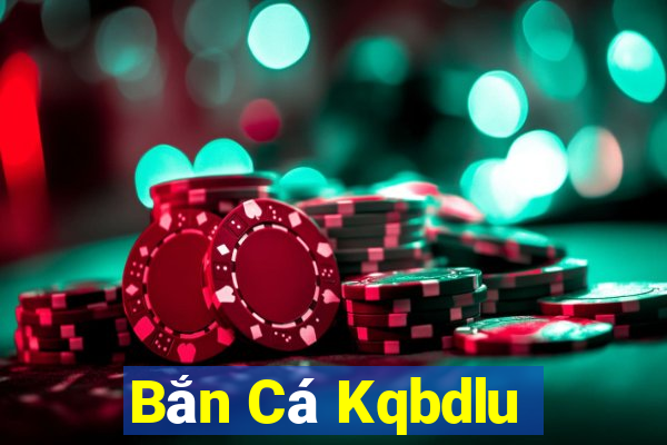 Bắn Cá Kqbdlu