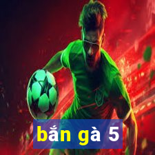 bắn gà 5