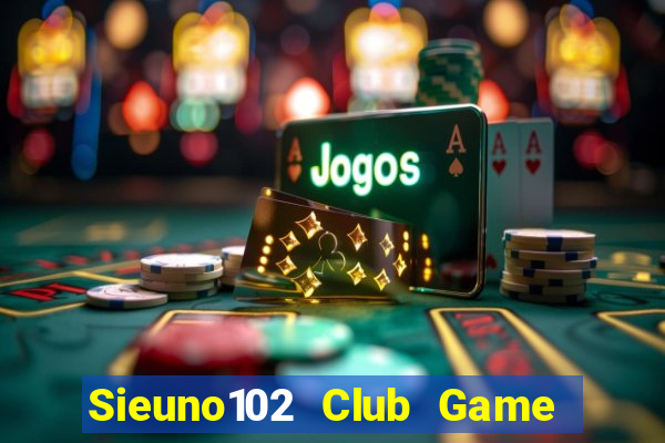 Sieuno102 Club Game Bài 6 Lá