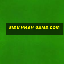 sieu nhan game.com