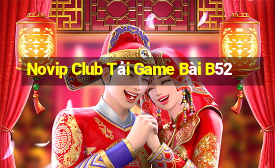 Novip Club Tải Game Bài B52