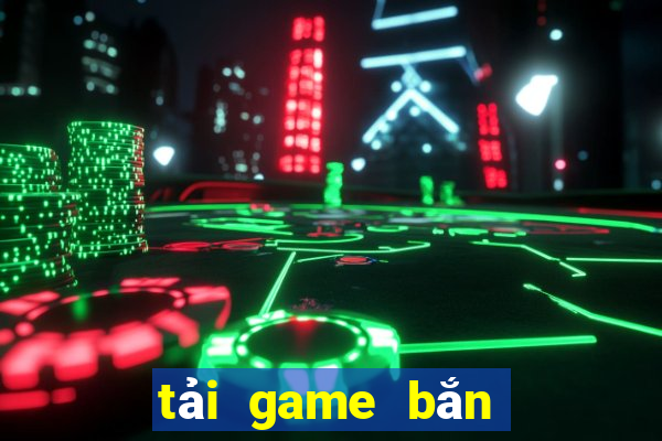 tải game bắn cá 1000 trung quốc