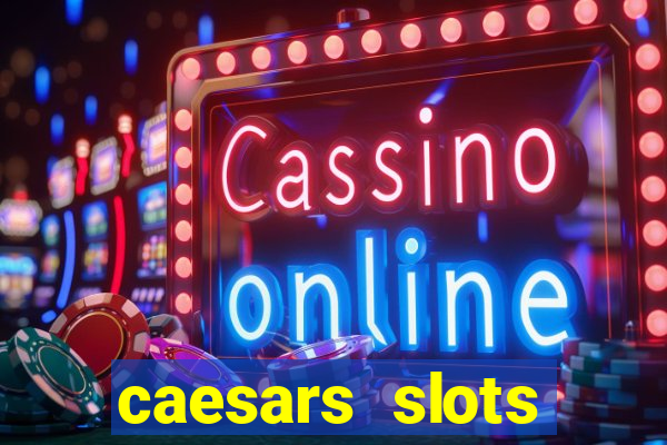 caesars slots customer service