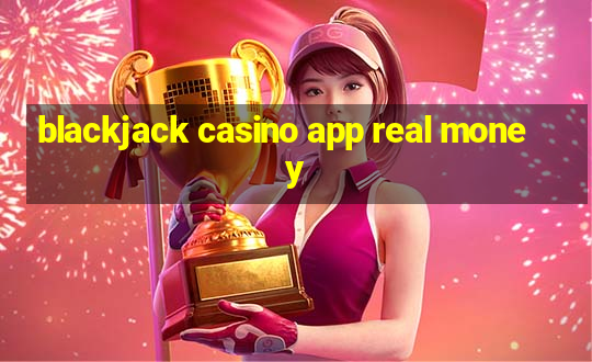 blackjack casino app real money