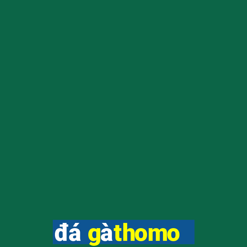 đá gà thomo