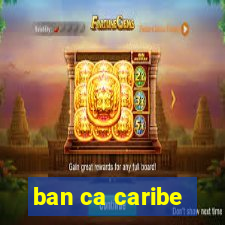 ban ca caribe