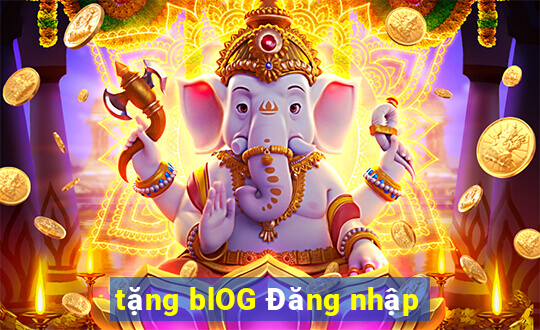 tặng blOG Đăng nhập