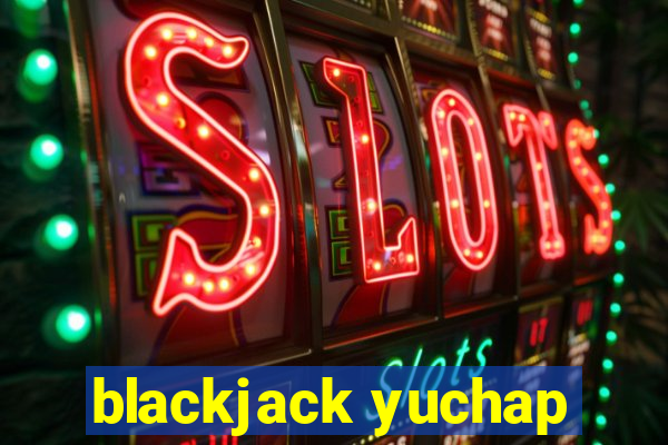 blackjack yuchap