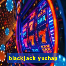 blackjack yuchap