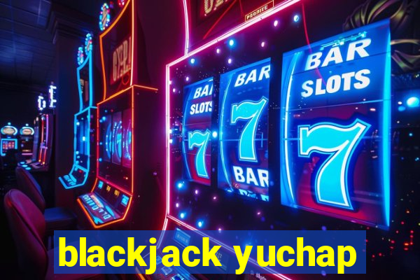 blackjack yuchap