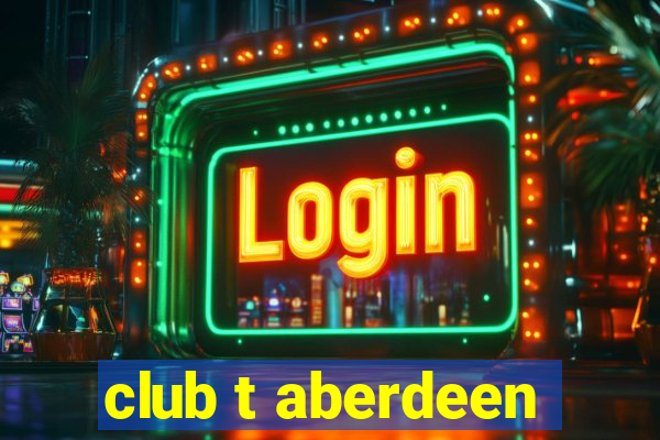 club t aberdeen