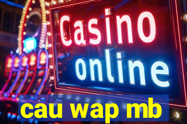 cau wap mb