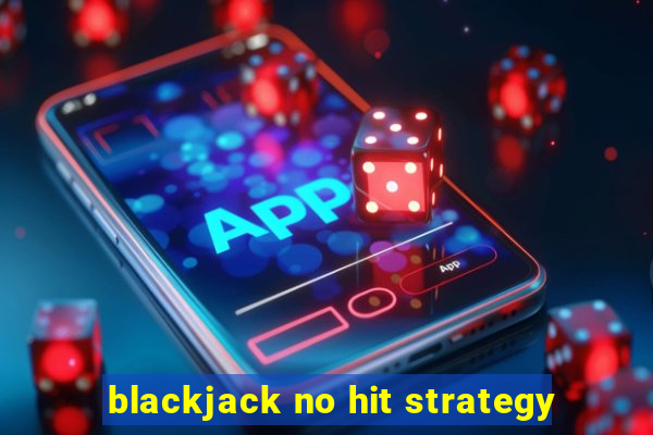 blackjack no hit strategy